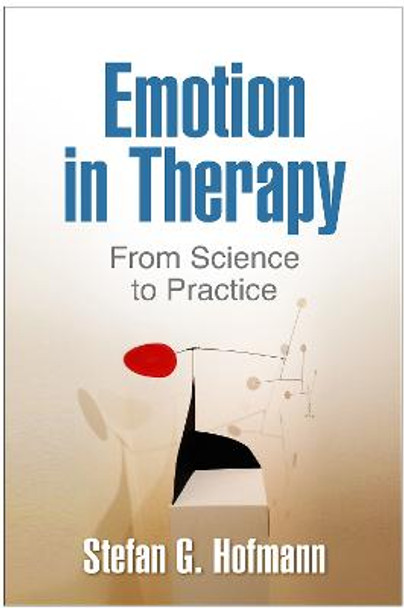 Emotion in Therapy: From Science to Practice by Stefan G. Hofmann