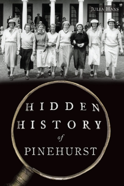 Hidden History of Pinehurst by Dr Hans 9781467156257
