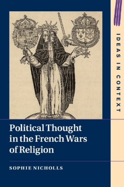 Political Thought in the French Wars of Religion by Sophie Nicholls 9781108743938