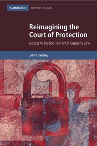 Reimagining the Court of Protection: Access to Justice in Mental Capacity Law by Jaime Lindsey 9781108995030