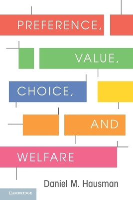Preference, Value, Choice, and Welfare by Daniel M. Hausman 9781107695122