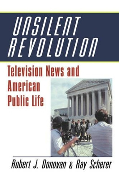 Unsilent Revolution: Television News and American Public Life, 1948-1991 by Robert J. Donovan 9780521428620