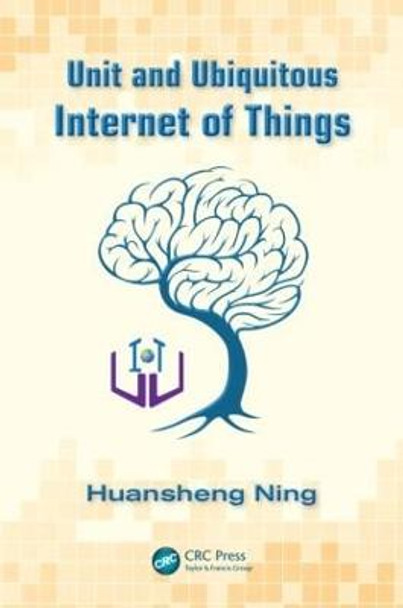 Unit and Ubiquitous Internet of Things by Huansheng Ning