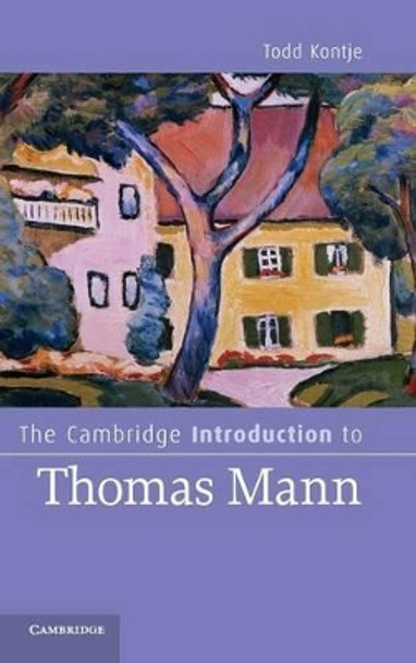 The Cambridge Introduction to Thomas Mann by Todd Kontje 9780521767927