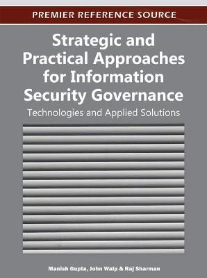 Strategic and Practical Approaches for Information Security Governance: Technologies and Applied Solutions by Manish Gupta