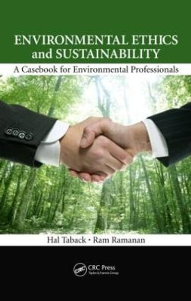 Environmental Ethics and Sustainability: A Casebook for Environmental Professionals by Hal Taback