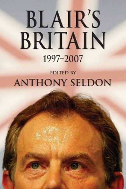 Blair's Britain, 1997-2007 by Anthony Seldon 9780521709460