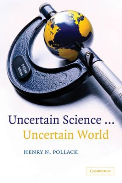 Uncertain Science ... Uncertain World by Henry N. Pollack 9780521619103