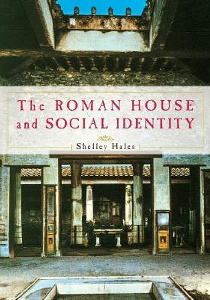 The Roman House and Social Identity by Shelley Hales 9780521735094