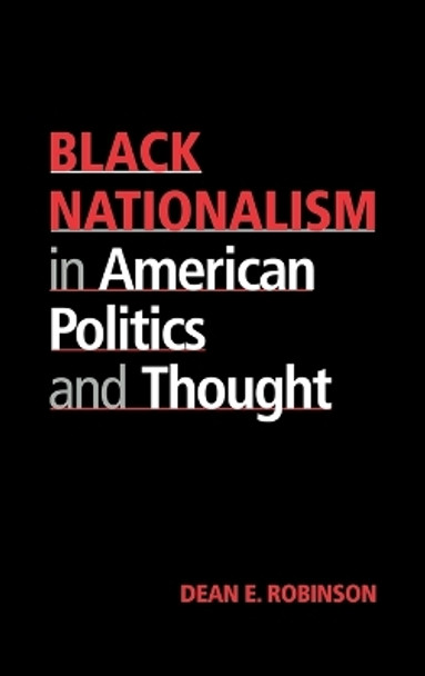 Black Nationalism in American Politics and Thought by Dean E. Robinson 9780521623261