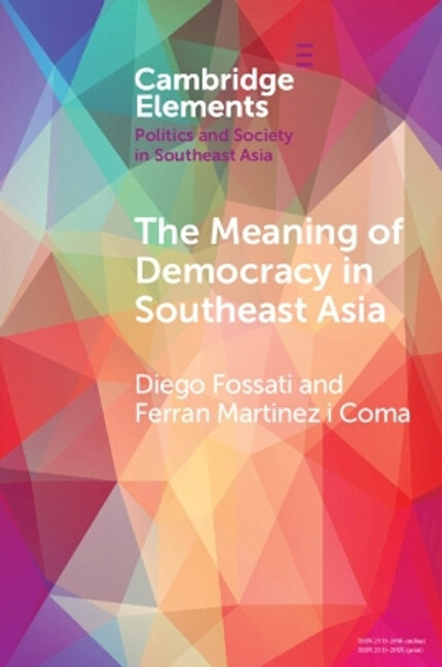 The Meaning of Democracy in Southeast Asia: Liberalism, Egalitarianism and Participation by Diego Fossati 9781108977661