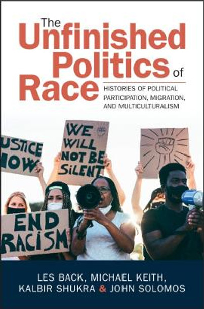 The Unfinished Politics of Race: Histories of Political Participation, Migration, and Multiculturalism by Les Back 9781009261357