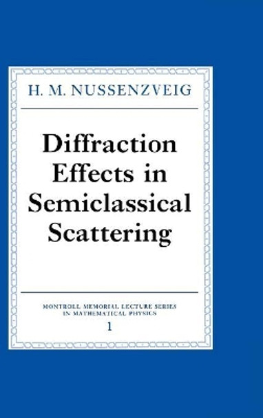 Diffraction Effects in Semiclassical Scattering by H. M. Nussenzveig 9780521383189