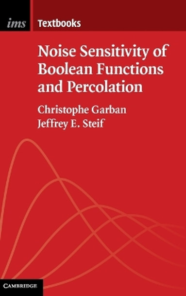 Noise Sensitivity of Boolean Functions and Percolation by Christophe Garban 9781107076433