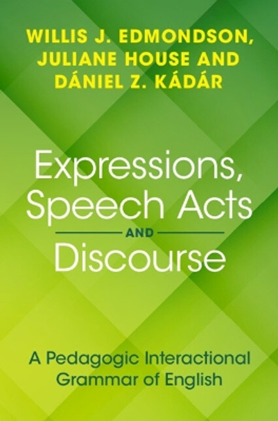 Expressions, Speech Acts and Discourse: A Pedagogic Interactional Grammar of English by Willis J. Edmondson 9781108845144