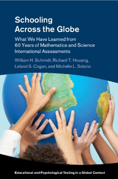 Schooling Across the Globe: What We Have Learned from 60 Years of Mathematics and Science International Assessments by William H. Schmidt 9781316621844