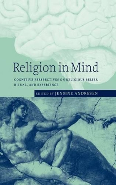 Religion in Mind: Cognitive Perspectives on Religious Belief, Ritual, and Experience by Jensine Andresen 9780521801522