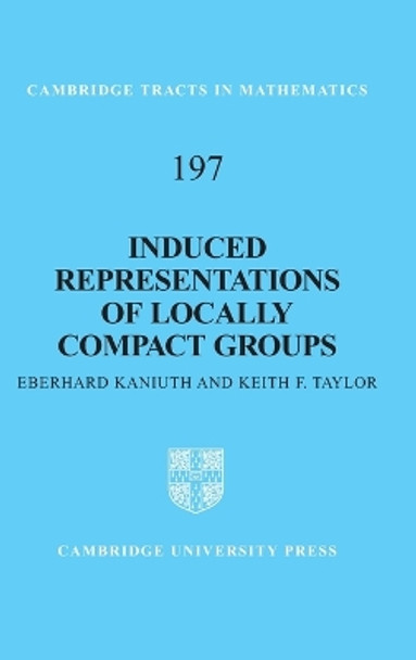 Induced Representations of Locally Compact Groups by Eberhard Kaniuth 9780521762267