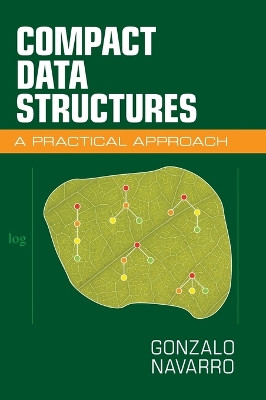 Compact Data Structures: A Practical Approach by Gonzalo Navarro 9781107152380