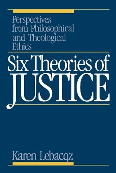 Six Theories of Justice: Perspectives from Philosophical and Theological Ethics by Karen Lebacqz 9780806622453