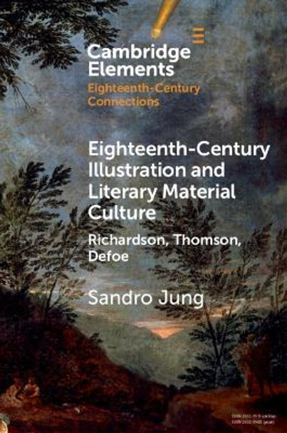 Eighteenth-Century Illustration and Literary Material Culture: Richardson, Thomson, Defoe by Sandro Jung 9781108977937