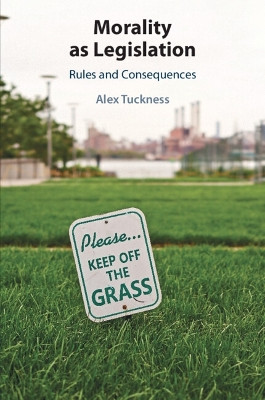 Morality as Legislation: Rules and Consequences by Alex Tuckness 9781009055611