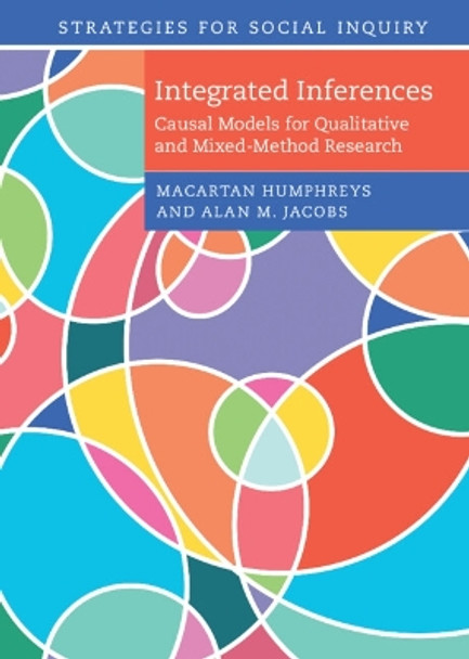 Integrated Inferences: Causal Models for Qualitative and Mixed-Method Research by Macartan Humphreys 9781107169623