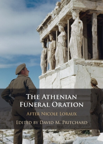 The Athenian Funeral Oration: After Nicole Loraux by David M. Pritchard 9781009413084