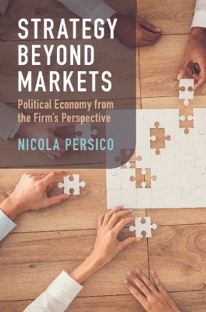 Strategy Beyond Markets: Political Economy from the Firm's Perspective by Nicola Persico 9781009393737