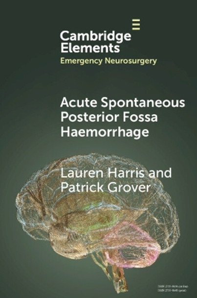 Acute Spontaneous Posterior Fossa Haemorrhage by Lauren Harris 9781009456500