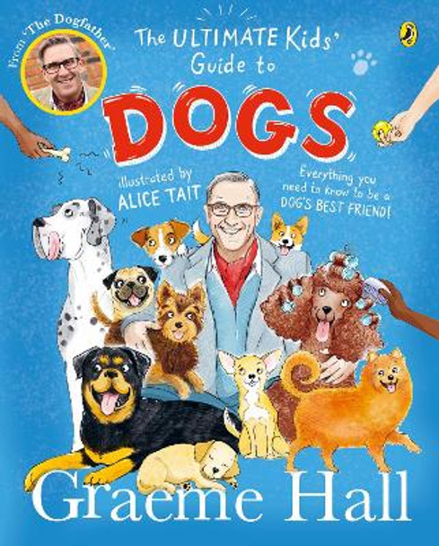 The Ultimate Kids’ Guide to Dogs: Everything you need to know to be a dog’s best friend by Graeme Hall 9780241638378