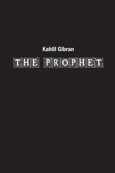 The Prophet: A Timeless Odyssey of Wisdom and Reflection by Kahlil Gibran 9781774819081