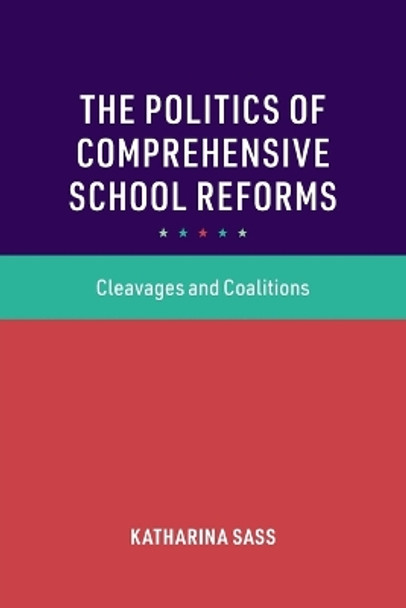 The Politics of Comprehensive School Reforms: Cleavages and Coalitions by Katharina Sass 9781009235198
