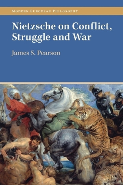 Nietzsche on Conflict, Struggle and War by James S. Pearson 9781009015776