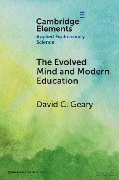 The Evolved Mind and Modern Education: Status of Evolutionary Educational Psychology by David C. Geary 9781009454810