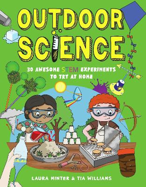 Outdoor Science: 30 Awesome STEM Experiments to Try at Home by Tia Williams 9781787081420