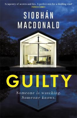 Guilty: 'Someone is watching.  Someone knows...' A gripping Irish psychological suspense from the ebook-bestselling author Siobhan MacDonald 9781472134141