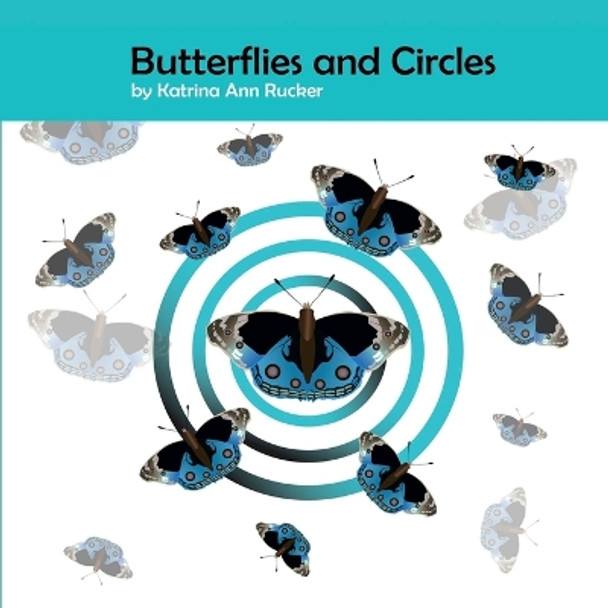 Butterflies and Circles by Katrina Ann Rucker 9781446767870