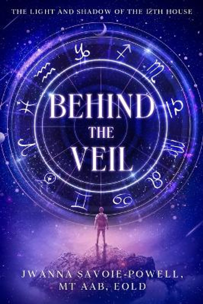 Behind the Veil: The Light and Shadow of the 12th House by Jwanna Savoie-Powell 9781456644369