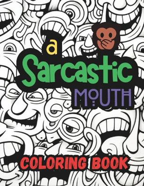 A Sarcastic Mouthcololing Book: Expressively Ironic Adult Coloring Book for Creative Minds by Vladan Dekic 9798878137140
