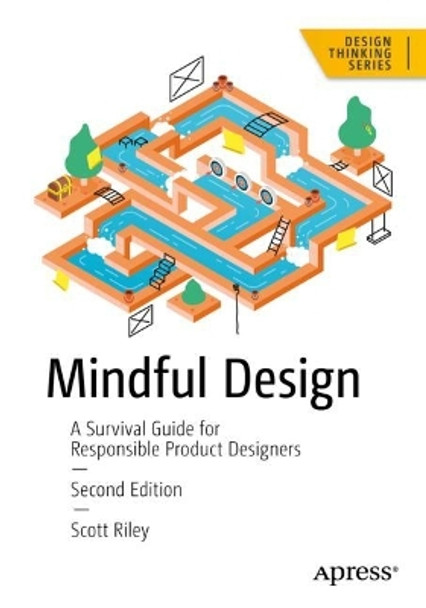 Mindful Design: A Survival Guide for Responsible Product Designers by Scott Riley 9798868801426