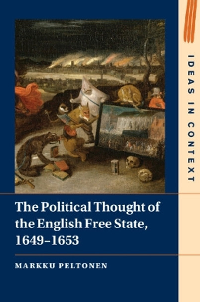 The Political Thought of the English Free State, 1649–1653 by Markku Peltonen 9781009212052