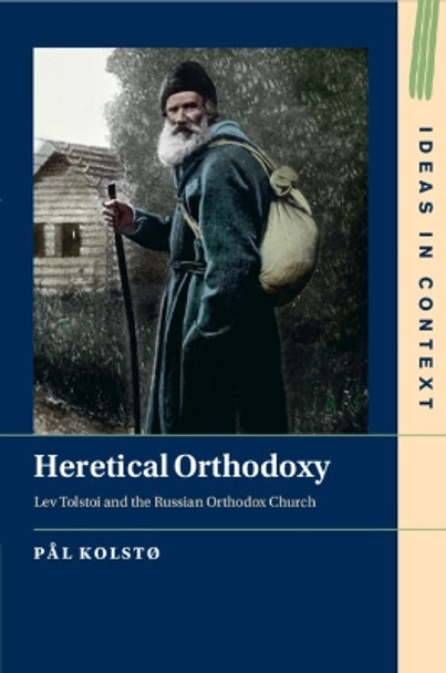 Heretical Orthodoxy: Lev Tolstoi and the Russian Orthodox Church by Pål Kolstø 9781009260411