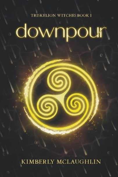 Downpour: Triskelion Witches Book 1 by Kimberly McLaughlin 9781958935422