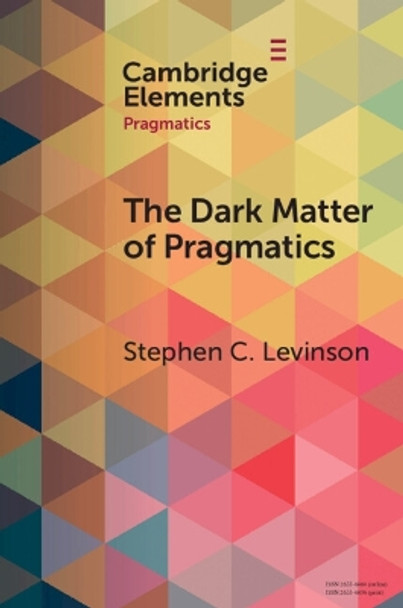 The Dark Matter of Pragmatics: Known Unknowns by Stephen C. Levinson 9781009489638