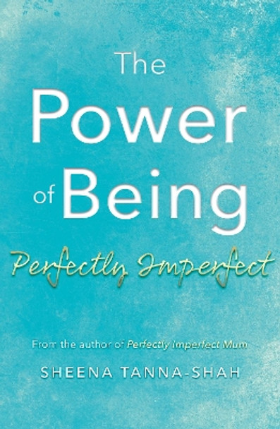 The Power of being Perfectly Imperfect by Sheena Tanna-Shah 9781805142942