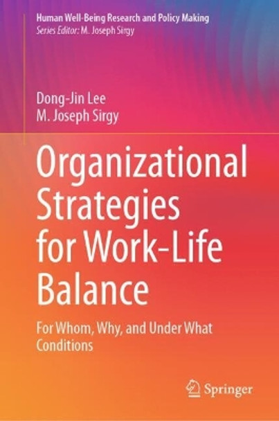 Organizational Strategies for Work-Life Balance: For Whom, Why, and Under What Conditions by M. Joseph Sirgy 9783031563133