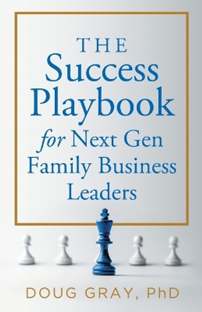 The Success Playbook for Next Gen Family Business Leaders Book #1 in the Next Gen Family Business Leadership Series by Gray 9798869166043