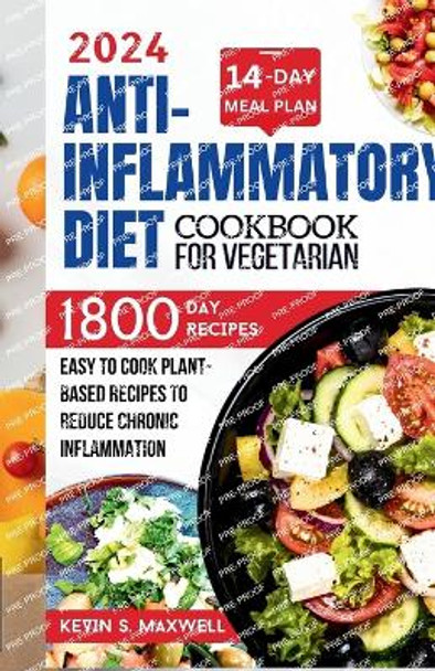 Anti-inflammatory Diet Cookbook For Vegetarian: Easy To Cook Plant-based Recipes To Reduce Chronic Inflammation by Kevin S Maxwell 9798880091270
