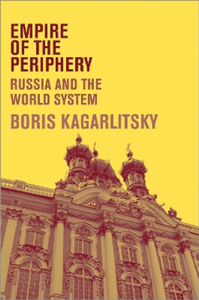 Empire of the Periphery: Russia and the World System by Boris Kagarlitsky 9780745326825